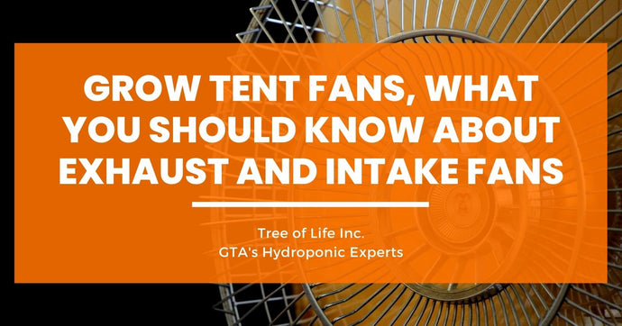 Grow Tent Fans, What You Should Know about Exhaust and Intake Fans